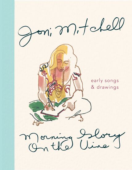 Morning Glory on the Vine - Early Songs and Drawings by Joni Mitchell